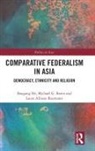 Laura Allison-Reumann, Laura (Center for Liberal Arts and Social Sciences Allison-Reumann, Michael G Breen, Michael G. Breen, Michael G. (University of Melbourne Breen, Baogang He... - Comparative Federalism in Asia