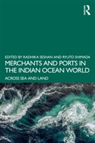 Radhika (Retired Professor of History Seshan, Radhika Seshan, Seshan Radhika, Ryuto Shimada, Shimada Ryuto - Merchants and Ports in the Indian Ocean World