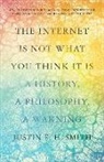 Justin Smith-Ruiu - Internet Is Not What You Think It Is