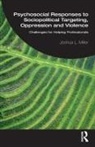 Joshua L. Miller, Miller Joshua L. - Psychosocial Responses to Sociopolitical Targeting, Oppression