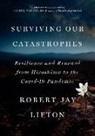 Robert Jay Lifton - Surviving Our Catastrophes