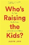 Susan Linn, Linn Susan - Who''s Raising the Kids?