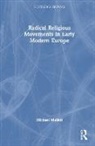 Michael Mullett, Michael (Lancaster University Mullett, Mullett Michael - Radical Religious Movements in Early Modern Europe