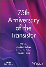 Darwin Co, Arokia Nathan, Arokia (University of Cambridge Nathan, Samar K Saha, Ravi M Todi, Arokia Nathan... - 75th Anniversary of the Transistor