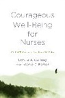 Nicole C Foster, Nicole C. Foster, Donna A Gaffney, Donna A. Gaffney, Donna A. Foster Gaffney - Courageous Well-Being for Nurses