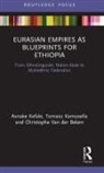 Tomasz Kamusella, KAMUSELLA TOMASZ, Asnake Kefale, Asnake Kamusella Kefale, Kefale Asnake, Christophe Van der Beken - Eurasian Empires As Blueprints for Ethiopia