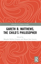Maughn Rollins (Montclair State Universit Gregory, Maughn Rollins Gregory, Megan Jane Laverty - Gareth B. Matthews, the Child''s Philosopher