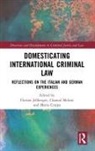 Florian (Humboldt University) Meloni Jeberger, Maria Crippa, Florian Jeßberger, Chantal Meloni, Meloni Chantal - Domesticating International Criminal Law