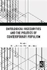 Brent J. (University of Utah Steele, Alexandra Homolar, Homolar Alexandra, Brent J. Steele, Steele Brent J. - Ontological Insecurities and the Politics of Contemporary Populism