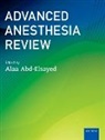 Alaa (Associate Professor of Anesthes Abd-Elsayed, Alaa Abd-Elsayed - Advanced Anesthesia Review