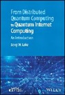 Seng W Loke, Seng W. Loke, Seng W. (School of Information Technology Loke - From Distributed Quantum Computing to Quantum Internet Computing