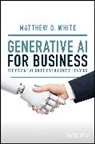 Matt White, Matthew D. White, Matthew D. (University of California White, Matthew D. (University of California) White - Generative AI for Business