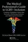 Kryss Shane - Medical Professional''s Guide to Lgbt+ Inclusion