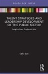 Celia Lee, Lee Celia - Talent Strategies and Leadership Development of the Public Sector