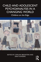 Catalina (British Psychoanalytical Soci Bronstein, Catalina Bronstein, Bronstein Catalina, Sara Flanders, Flanders Sara - Child and Adolescent Psychoanalysis in a Changing World