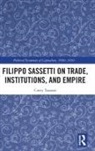 Corey Tazzara, Corey (Scripps College Tazzara, Tazzara Corey - Filippo Sassetti on Trade, Institutions and Empire