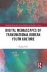 Kyong Yoon - Digital Mediascapes of Transnational Korean Youth Culture