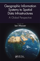 Ian (University of Sheffield) Masser, Ian Masser, Masser Ian - Geographic Information Systems to Spatial Data Infrastructures