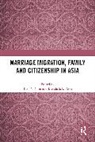 Tuen Yi (Lingnan University Chiu, Tuen Yi Chiu, Brenda S.A. Yeoh - Marriage Migration, Family and Citizenship in Asia