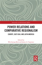 Min-Hyung (Kyung Hee University Kim, James A. Caporaso, Caporaso James A., Min-Hyung Kim - Power Relations and Comparative Regionalism