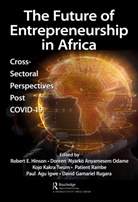 Robert Odame Hinson, Robert Hinson, Paul Agu Igwe, Doreen Nyarko Anyamesem Odame, Patient Rambe, David Gamariel Rugara... - Future of Entrepreneurship in Africa