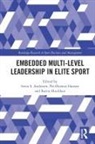 Svein S. (Oslo Business School Andersen, Svein S. Andersen, Andersen Svein S., Per Øystein Hansen, Barrie Houlihan, Houlihan Barrie - Embedded Multi-Level Leadership in Elite Sport