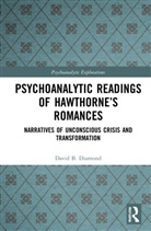 David B. Diamond, David B. (Pine Psychoanalytic Center Diamond - Psychoanalytic Readings of Hawthornes Romances