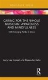 Larry Lee Hensel, Larry Lee Kahn Hensel, Alexander Kahn - Caring for the Whole Musician: Awareness and Mindfulness