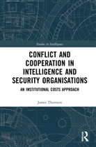 James Thomson, James (Brunel University Thomson - Conflict and Cooperation in Intelligence and Security Organisations