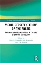 Markku Rosenholm Lehtimaki, Markku Lehtimäki, Arja Rosenholm, Rosenholm Arja, Vlad Strukov, Strukov Vlad - Visual Representations of the Arctic