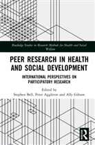 Stephen Aggleton Bell, Peter Aggleton, Stephen Bell, Ally Gibson - Peer Research in Health and Social Development