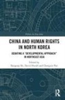 Baogang (Deakin University He, Baogang He, He Baogang, David Hundt, Hundt David, Chengxin Pan... - China and Human Rights in North Korea