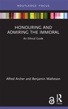 Alfred Archer, Alfred Matheson Archer, Benjamin Matheson - Honouring and Admiring the Immoral