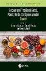 Rajkumar Preedy Rajendram, Vinood Patel, Victor Preedy, Rajkumar Rajendram - Ancient and Traditional Foods, Plants, Herbs and Spices Used in Cancer