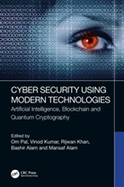 Om (University of Delhi) Kumar Pal, Bashir Alam, Mansaf Alam, Alam Bashir, Alam Mansaf, Rijwan Khan... - Cyber Security Using Modern Technologies