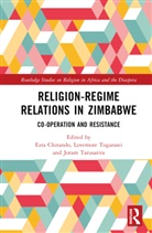 Ezra (University of Zimbabwe) Togarasei Chitando, Ezra Chitando, Joram Tarusarira, Lovemore Togarasei, Togarasei Lovemore - Religion-Regime Relations in Zimbabwe