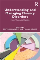Santosh Kelkar Maruthy, Pallavi Kelkar, Santosh Maruthy - Understanding and Managing Fluency Disorders