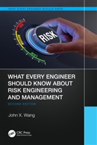 John X. Wang, John X. (Lean Six Sigma Institute of Technol Wang, Wang John X. - What Every Engineer Should Know About Risk Engineering and Management
