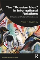 Andrei P. Tsygankov, Andrei P. (San Francisco State Universi Tsygankov - Russian Idea in International Relations