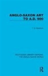 T.d. Kendrick - Anglo-Saxon Art to A.d. 900