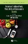 Rajkumar Preedy Rajendram, Vinood Patel, Victor Preedy, Rajkumar Rajendram - Ancient and Traditional Foods, Plants, Herbs and Spices Used in
