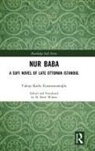 Yakup Kadri Wilson (Editor and Tran Karaosmanoglu, Yakup Kadri Karaosmanoğlu, M. Brett Wilson (Editor and Translator) - Nur Baba