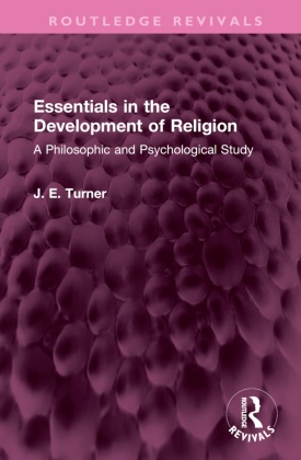 J. E. Turner, Turner J. E. - Essentials in the Development of Religion A Philosophic and Psychological Study