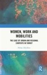 Nihan Akyelken - Women, Work and Mobilities