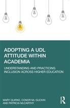 Conor Mc Guckin, Patricia Mccarthy, McCarthy Patricia, McGuckin Conor, Mary Quirke, Mary Mcguckin Quirke... - Adopting a Udl Attitude Within Academia