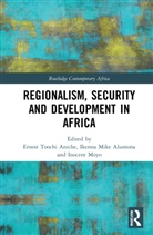 Ernest Toochi (Federal University Otuoke Aniche, Ikenna Mike Alumona, Ernest Toochi Aniche, Inocent Moyo - Regionalism, Security and Development in Africa