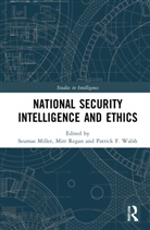 Seumas Regan Miller, Seumas Miller, Mitt Regan, Patrick F. Walsh, Walsh Patrick F. - National Security Intelligence and Ethics