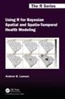 Andrew B. Lawson, Andrew B. (University of South Carolina Lawson, Lawson Andrew B. - Using R for Bayesian Spatial and Spatio-Temporal Health Modeling