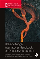 Chris Deckert Cunneen, Chris Cunneen, Cunneen Chris, Antje Deckert, Amanda Porter, Juan Tauri... - Routledge International Handbook on Decolonizing Justice