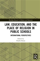 Charles (University of Dayton Russo, Charles Russo - Law, Education, and the Place of Religion in Public Schools